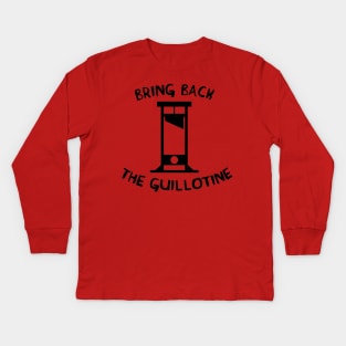 Bring Back The Guillotine Kids Long Sleeve T-Shirt